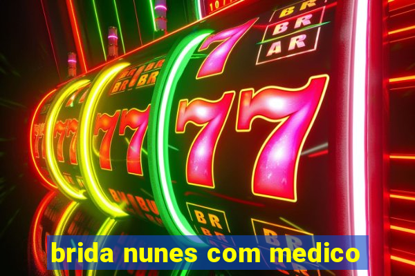 brida nunes com medico